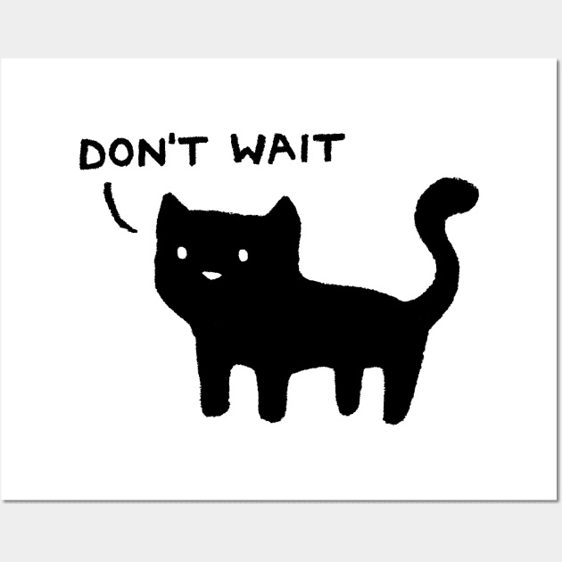 Don't Wait Wall Art by FoxShiver